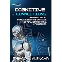 Cognitive Connections: The philosophical Implications of the Existence of Advanced Artificial Intelligence