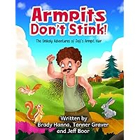 Armpits Don't Stink!: The Unlikely Adventures of Jeff's Armpit Hair