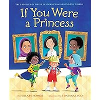 If You Were a Princess: True Stories of Brave Leaders from around the World If You Were a Princess: True Stories of Brave Leaders from around the World Hardcover Kindle