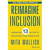 Reimagine Inclusion: Debunking 13 Myths to Transform Your Workplace Reimagine Inclusion: Debunking 13 Myths to Transform Your Workplace Hardcover Audible Audiobook Kindle Audio CD