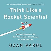 Think Like a Rocket Scientist: Simple Strategies You Can Use to Make Giant Leaps in Work and Life Think Like a Rocket Scientist: Simple Strategies You Can Use to Make Giant Leaps in Work and Life Audible Audiobook Paperback Kindle Hardcover Audio CD