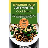 RHEUMATOID ARTHRITIS COOKBOOK: 30 Delicious and Easy Anti-Inflammatory Recipes to Manage Joint Pain, Reduce Inflammation, and Boost Immune System for People with RA RHEUMATOID ARTHRITIS COOKBOOK: 30 Delicious and Easy Anti-Inflammatory Recipes to Manage Joint Pain, Reduce Inflammation, and Boost Immune System for People with RA Kindle Hardcover Paperback