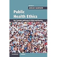 Public Health Ethics: Key Concepts and Issues in Policy and Practice (Cambridge Medicine (Paperback)) Public Health Ethics: Key Concepts and Issues in Policy and Practice (Cambridge Medicine (Paperback)) Paperback Kindle Printed Access Code