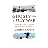 Ghosts of a Holy War: The 1929 Massacre in Palestine that Ignited the Arab-Israeli Conflict Ghosts of a Holy War: The 1929 Massacre in Palestine that Ignited the Arab-Israeli Conflict Kindle Hardcover