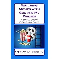 Watching Movies with God and My Friends: A Small Group Discussion Guide Watching Movies with God and My Friends: A Small Group Discussion Guide Kindle Paperback