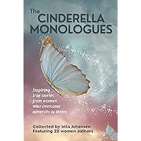 The Cinderella Monologues: Inspiring true stories from women who overcame adversity to thrive The Cinderella Monologues: Inspiring true stories from women who overcame adversity to thrive Kindle Hardcover Paperback
