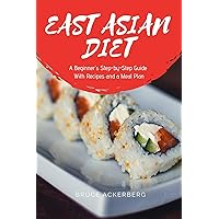 East Asian Diet Plan: A Beginner's Step-by-Step Guide With Recipes and a Meal Plan