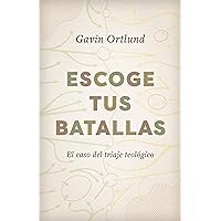 Escoge tus batallas: El caso del triaje teológico (Spanish Edition)