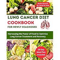 Lung Cancer Diet Cookbook For Newly Diagnosed: Harnessing the Power of Food to Optimize Lung Cancer Treatment and Recovery | 28-Day Cancer-Friendly Meal Plan Included Lung Cancer Diet Cookbook For Newly Diagnosed: Harnessing the Power of Food to Optimize Lung Cancer Treatment and Recovery | 28-Day Cancer-Friendly Meal Plan Included Paperback Kindle
