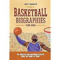 Basketball Biographies for Kids: The Greatest NBA and WNBA Players from the 1960s to Today (Sports Biographies for Kids) Basketball Biographies for Kids: The Greatest NBA and WNBA Players from the 1960s to Today (Sports Biographies for Kids) Hardcover Paperback