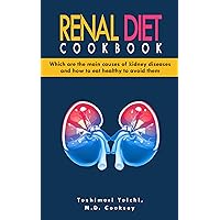 Renal Diet Cookbook: Discover which are the main causes of kidney diseases and how to eat healthy to avoid them with many renal diet recipes: low sodium, low potassium, low calcium and low phosphorus Renal Diet Cookbook: Discover which are the main causes of kidney diseases and how to eat healthy to avoid them with many renal diet recipes: low sodium, low potassium, low calcium and low phosphorus Kindle Paperback