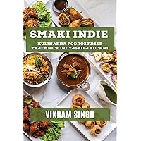 Smaki Indie: Kulinarna Podróż przez Tajemnice Indyjskiej Kuchni (Polish Edition)