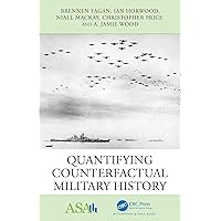 Quantifying Counterfactual Military History (ASA-CRC Series on Statistical Reasoning in Science and Society) Quantifying Counterfactual Military History (ASA-CRC Series on Statistical Reasoning in Science and Society) Paperback Kindle Hardcover