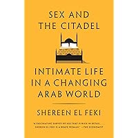 Sex and the Citadel: Intimate Life in a Changing Arab World Sex and the Citadel: Intimate Life in a Changing Arab World Kindle Paperback Hardcover