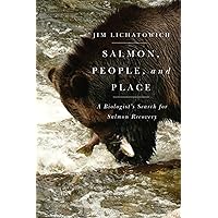 Salmon, People, and Place: A Biologist's Search for Salmon Recovery Salmon, People, and Place: A Biologist's Search for Salmon Recovery Paperback