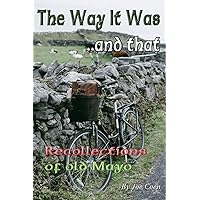 The Way It Was.. and That: Recollections of Old Mayo