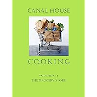 Canal House Cooking Volume N° 6: The Grocery Store Canal House Cooking Volume N° 6: The Grocery Store Kindle Flexibound Paperback