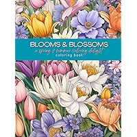 Blooms & Blossoms - A Spring & Summer Coloring Delight Coloring Book: A Beautiful Flower Garden Patterns and Botanical Floral Prints Coloring Book for ... 50+ Designs for Relaxation & Anxiety Relief Blooms & Blossoms - A Spring & Summer Coloring Delight Coloring Book: A Beautiful Flower Garden Patterns and Botanical Floral Prints Coloring Book for ... 50+ Designs for Relaxation & Anxiety Relief Paperback