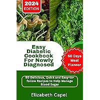 Easy Diabetic Cookbook For Newly Diagnosed 2024: 80 Delicious, Quick and Easy-to-follow Recipes To Help Manage Blood Sugar With 60 Days Meal Planner Easy Diabetic Cookbook For Newly Diagnosed 2024: 80 Delicious, Quick and Easy-to-follow Recipes To Help Manage Blood Sugar With 60 Days Meal Planner Kindle Hardcover Paperback