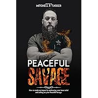 Peaceful Savage: How to Make an Impact by Embracing Your Inner Rebel and Calling on your Peaceful Savage. Peaceful Savage: How to Make an Impact by Embracing Your Inner Rebel and Calling on your Peaceful Savage. Kindle Paperback