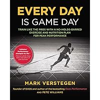 Every Day Is Game Day: Train Like the Pros With a No-Holds-Barred Exercise and Nutrition Plan for Peak Performance Every Day Is Game Day: Train Like the Pros With a No-Holds-Barred Exercise and Nutrition Plan for Peak Performance Paperback Kindle Hardcover