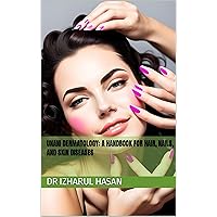 Unani Dermatology: A Handbook for Hair, Nails, and Skin Diseases Unani Dermatology: A Handbook for Hair, Nails, and Skin Diseases Kindle Paperback