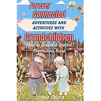 Forever Connected: Adventures and Activities with Grandchildren