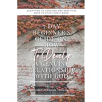 7 Day Beginner's Guide on How to Develop a Genuine Relationship with God: Questions to Consider and Practical Ways to Study God's Word 7 Day Beginner's Guide on How to Develop a Genuine Relationship with God: Questions to Consider and Practical Ways to Study God's Word Paperback Kindle