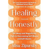 Healing Honestly: The Messy and Magnificent Path to Overcoming Self-Blame and Self-Shame Healing Honestly: The Messy and Magnificent Path to Overcoming Self-Blame and Self-Shame Paperback Audible Audiobook Kindle