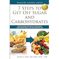 7 Steps to Get Off Sugar and Carbohydrates: Healthy Eating for Healthy Living with a Low-Carbohydrate, Anti-Inflammatory Diet (Healthy Living Series) 7 Steps to Get Off Sugar and Carbohydrates: Healthy Eating for Healthy Living with a Low-Carbohydrate, Anti-Inflammatory Diet (Healthy Living Series) Paperback Audible Audiobook Kindle Spiral-bound