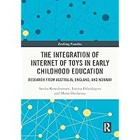 The Integration of Internet of Toys in Early Childhood Education: Research from Australia, England, and Norway (Evolving Families) The Integration of Internet of Toys in Early Childhood Education: Research from Australia, England, and Norway (Evolving Families) Kindle Hardcover