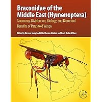 Braconidae of the Middle East (Hymenoptera): Taxonomy, Distribution, Biology, and Biocontrol Benefits of Parasitoid Wasps Braconidae of the Middle East (Hymenoptera): Taxonomy, Distribution, Biology, and Biocontrol Benefits of Parasitoid Wasps Kindle Paperback
