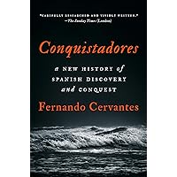 Conquistadores: A New History of Spanish Discovery and Conquest Conquistadores: A New History of Spanish Discovery and Conquest Hardcover Kindle