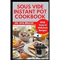 The Sous Vide Instant Pot Cookbook: Learn How to Effortlessly Prepare Restaurant-Quality Food at Home - Instant Pot Style The Sous Vide Instant Pot Cookbook: Learn How to Effortlessly Prepare Restaurant-Quality Food at Home - Instant Pot Style Hardcover Paperback