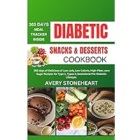 DIABETIC SNACKS AND DESSERTS COOKBOOK: 365 Days of Delicious of Low-Carb, Low-Calorie, High-Fiber, zero sugar recipes for Type 1, Type 2, Gestational, ... Guide to Delicious & Healthy Diabetic Living) DIABETIC SNACKS AND DESSERTS COOKBOOK: 365 Days of Delicious of Low-Carb, Low-Calorie, High-Fiber, zero sugar recipes for Type 1, Type 2, Gestational, ... Guide to Delicious & Healthy Diabetic Living) Paperback Kindle