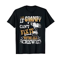 Mens If Grampy Can't Fix It We're All Screwed Funny T-Shirt