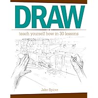 Draw: Teach Yourself How In 30 Lessons