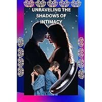 UNRAVELING THE SHADOWS OF INTIMACY: EXPLORING ERECTILE DYSFUNCTION AND REDISCOVERING FULFILLING CONNECTIONS UNRAVELING THE SHADOWS OF INTIMACY: EXPLORING ERECTILE DYSFUNCTION AND REDISCOVERING FULFILLING CONNECTIONS Kindle Paperback