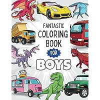 Fantastic Coloring Book For Boys: 50 Illustrations of Cars, Trucks, Dinosaurs, Robots, Sports and More for Boys Ages 5 and Up
