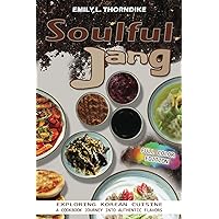 Soulful Jang: Exploring Korean Cuisine - A Cookbook Journey into Authentic Flavors