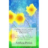 Coping with Cancer & Chemotherapy Treatment: What You Need to Know to Get Through Chemo Sessions (Cancer Patients) Coping with Cancer & Chemotherapy Treatment: What You Need to Know to Get Through Chemo Sessions (Cancer Patients) Paperback Audible Audiobook Kindle