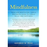 Mindfulness: Yoga And Meditation, Simple Beginners Guide To Stress Relief And Happiness (Techniques on how to set your mind and body for dealing with ... personal loss. How to improve mental health.) Mindfulness: Yoga And Meditation, Simple Beginners Guide To Stress Relief And Happiness (Techniques on how to set your mind and body for dealing with ... personal loss. How to improve mental health.) Paperback Kindle