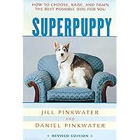 Superpuppy: How to Choose, Raise, and Train the Best Possible Dog for You (How to Choose, Raise, and Train the Best Possible Dog for You) Superpuppy: How to Choose, Raise, and Train the Best Possible Dog for You (How to Choose, Raise, and Train the Best Possible Dog for You) Paperback Kindle Hardcover