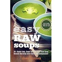 Easy Raw Soups: 30+ Super-Easy, Super-Healthy Raw Food Recipes Bursting With Flavor and Compassion! (Green Reset Formula)
