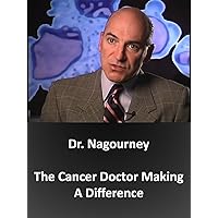 Dr. Nagourney, The Cancer Doctor Making A Difference