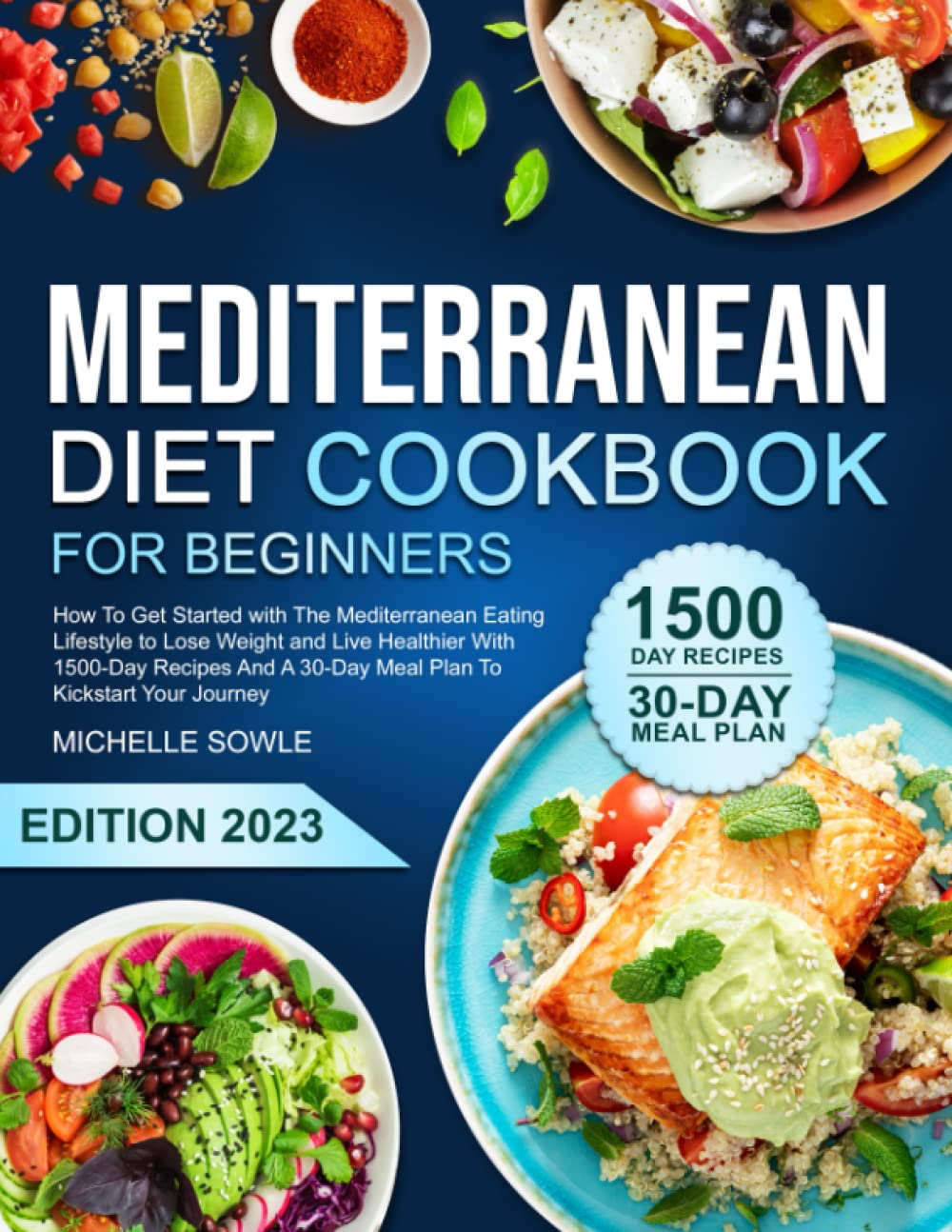 MEDITERRANEAN DIET COOKBOOK FOR BEGINNERS: How To Get Started with Mediterranean Eating Lifestyle to Lose Weight, Live Healthier With 1500-Day Recipes and a 30-Day Meal Plan To Kickstart Your Journey
