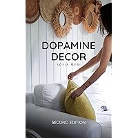 Dopamine Decor: How To Make Your Home Decoration a Serotonin And Dopamine Agonist and Detox Your Body And Mind: - The Happy Home Decoration Book - Dopamine Decor: How To Make Your Home Decoration a Serotonin And Dopamine Agonist and Detox Your Body And Mind: - The Happy Home Decoration Book - Kindle Paperback Hardcover