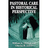 Pastoral Care in Historical Perspective Pastoral Care in Historical Perspective Paperback Kindle Hardcover