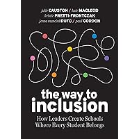 The Way to Inclusion: How Leaders Create Schools Where Every Student Belongs The Way to Inclusion: How Leaders Create Schools Where Every Student Belongs Paperback Kindle