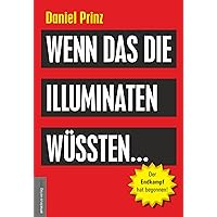 Wenn das die Illuminaten wüssten: Der Endkampf hat begonnen! (German Edition) Wenn das die Illuminaten wüssten: Der Endkampf hat begonnen! (German Edition) Kindle